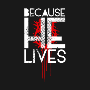 Because He Lives T-Shirt