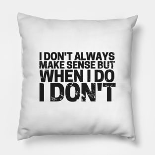 I Don’t Always Make Sense! Pillow