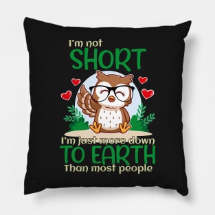 I'm Not Short I'm Just More Down To Earth Than Most People, Owl Lover Pillow