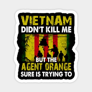 Vietnam Didn't Kill Me But The Agent Orange Sure is Trying to T-Shirt Vietnam Veteran Magnet