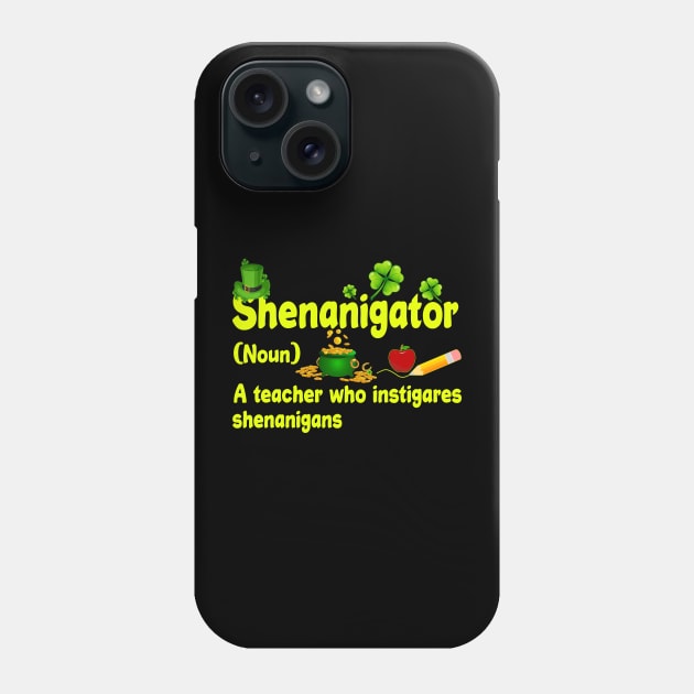 Shenanigator A Teacher Who Instigares Shenanigans Phone Case by Jenna Lyannion