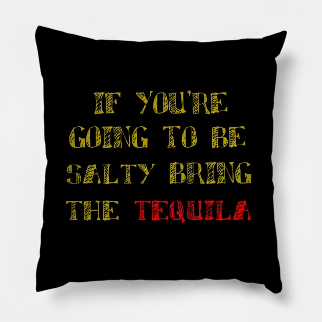 If You're Going To Be Salty Bring The Tequila, Celebrartion, Fiesta Pillow by rjstyle7