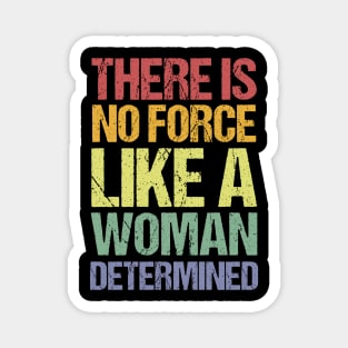 There Is No Force Like A Woman Determined Magnet