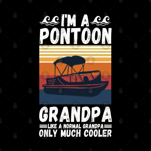 I’m a Pontoon grandpa like a normal grandpa only much cooler by JustBeSatisfied
