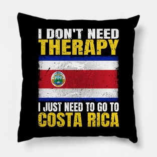 I Don't Need Therapy I Just Need To Go To Costa Rica Costa Rican Flag Pillow