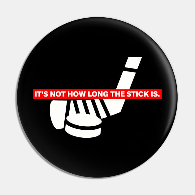 Funny "It's Not How Long The Stick Is." Hockey T-Shirt Pin by My Favorite Hockey Design