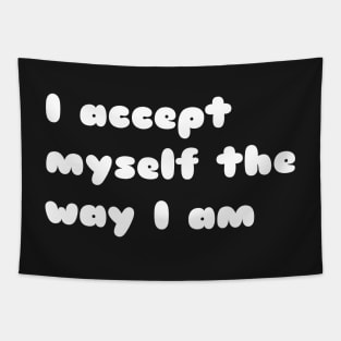 I accept myself the way i am. Tapestry