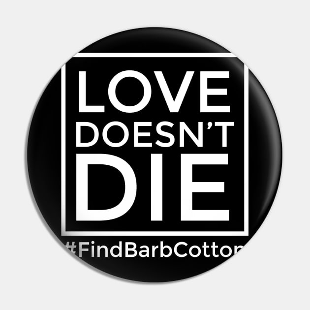 Love Doesn't Die: square  Find Barbara Louise Cotton Pin by Find Barb Cotton 