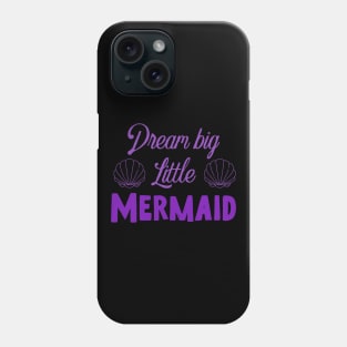 Dream big little mermaid Phone Case