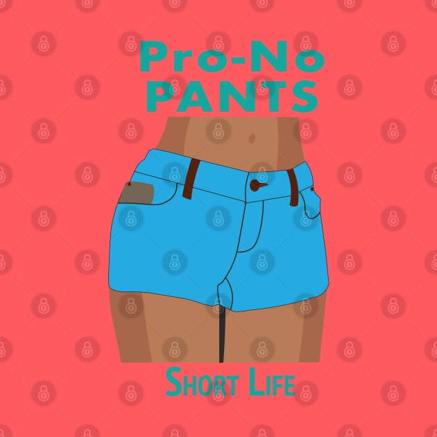 Pro-No Pants Short Life by Eagle05