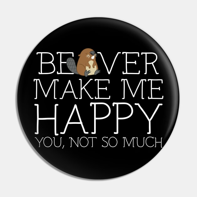 Beaver make me happy you not so much Pin by schaefersialice