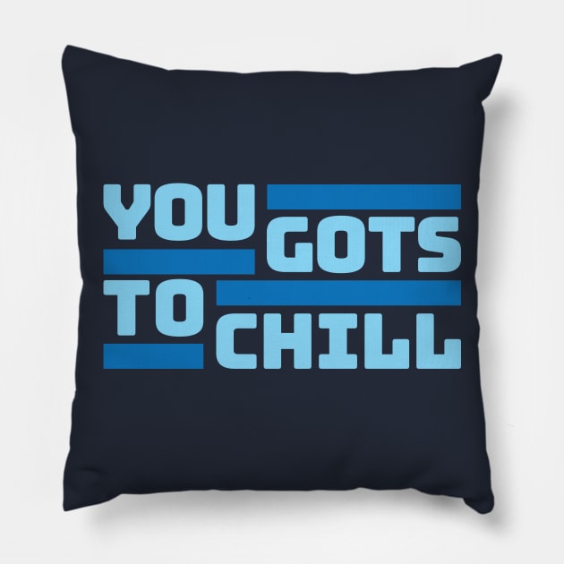 You Gots To Chill (Cold Version) Pillow by DIGABLETEEZ