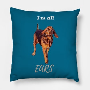 Bloodhound dog I'm all ears T shirt Pillow