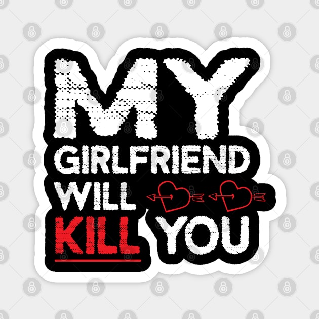 MY GIRLFRIEND WILL KILL YOU Magnet by DesignHND