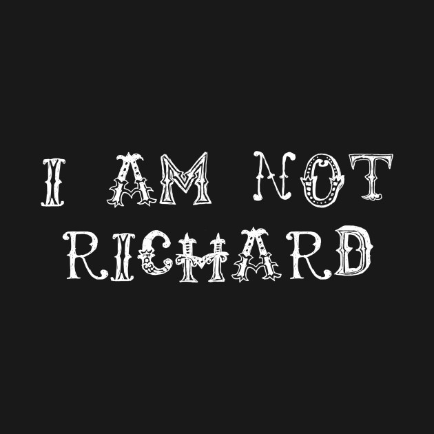 Disover I Am Not Richard - Richard - T-Shirt