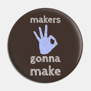 Makers Gonna Make Pin