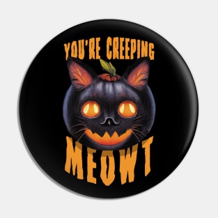 You're Creeping Meowt | Halloween Black Cat Funny Saying Pin