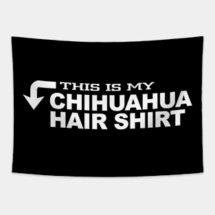 This is my CHIHUAHUA HAIR SHIRT Tapestry