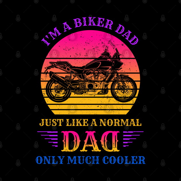 I'm A Biker DAD Like a Normal DAD only Much Cooler by DwiRetnoArt99