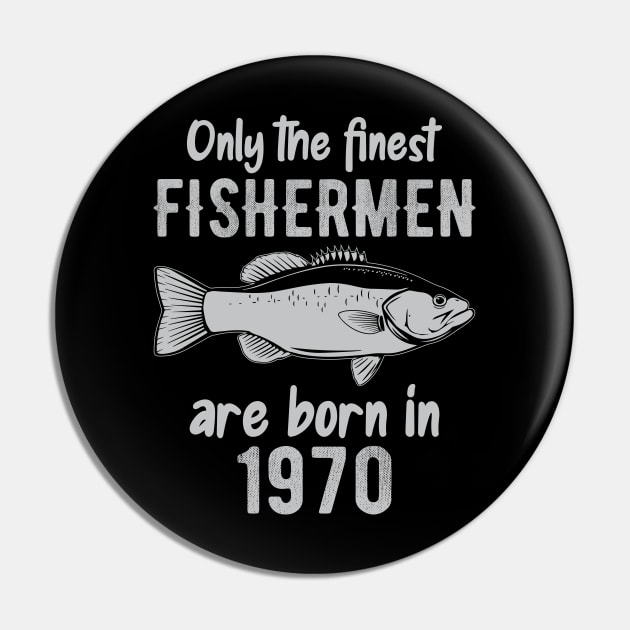 Only The Finest Fishermen Are Born In 1970 Pin by DragonTees