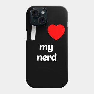 I Love My Nerd Funny Geek Nerd Shirt Phone Case