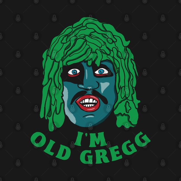 I'm Old Gregg by maddude