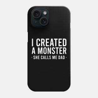 I Created A Monster She Calls Me Dad Phone Case