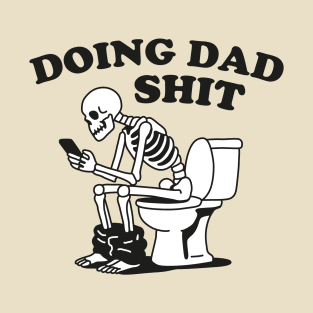Doing Dad Shit Dad Joke Skeleton T-Shirt