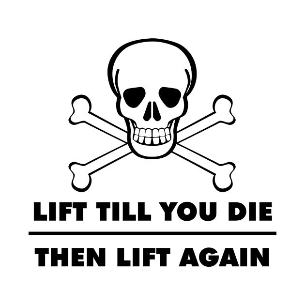 Lift Till You Die Then Lift Again Tee T-shirt Workout Design Artwork Motivation IPhone Case Mug Magnet Pillow by Banana