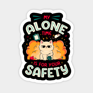 My Alone Time is For Your Safety - Cute Funny Cat Gift Magnet