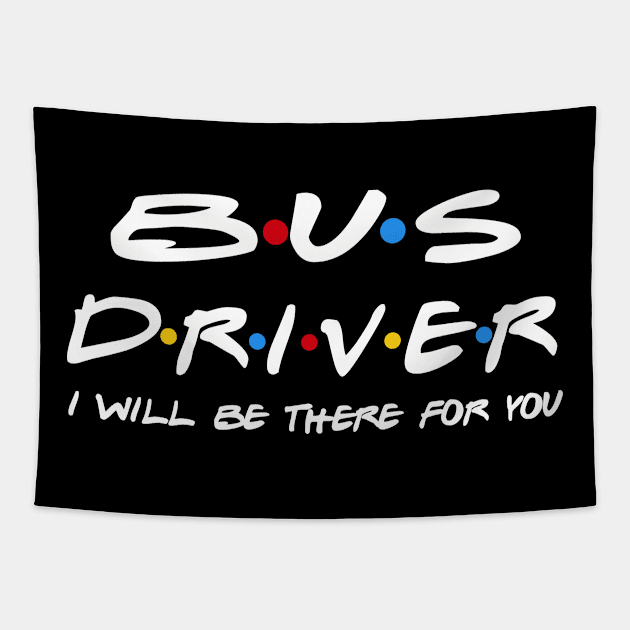 Bus Driver Gifts - I'll be there for you Tapestry by StudioElla