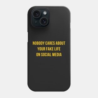 Nobody cares about your fake life Phone Case