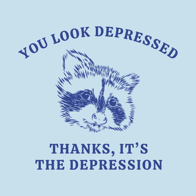 You Looked Depressed Thanks It's The Depression by Unified by Design