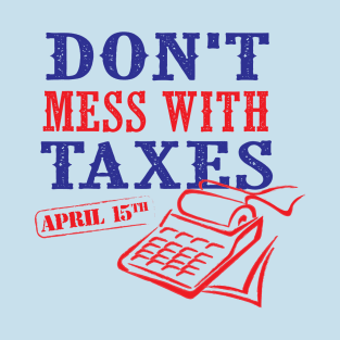 Don't Mess With Taxes T-Shirt