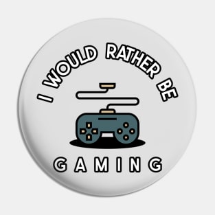 I would rather be gaming Pin