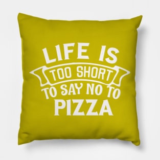 Life is too short to say no to pizza Pillow