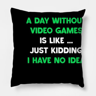 A Day Without Funny Video Games Is My Valentine Gaming Lover Pillow