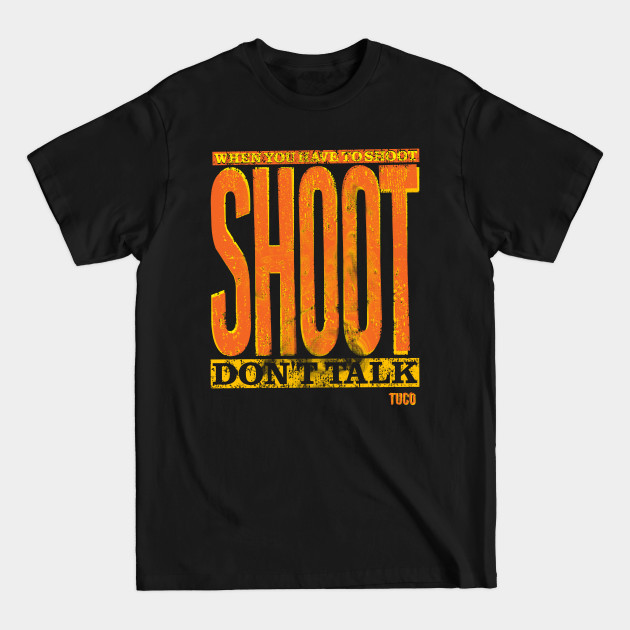 Disover Shoot, Don't Talk - Good Bad And The Ugly - T-Shirt