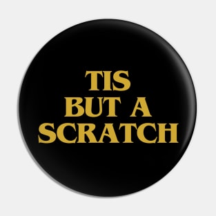 tis but a scratch Pin