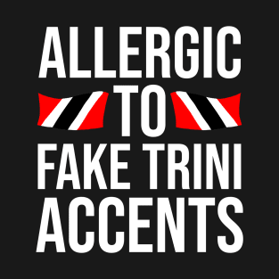 Allergic To Fake Trini Accents - Trinidad and Tobago T-Shirt