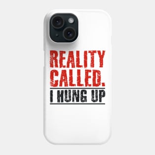 Reality called Phone Case