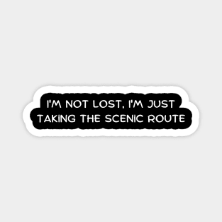 I'm not lost, I'm just taking the scenic route Magnet