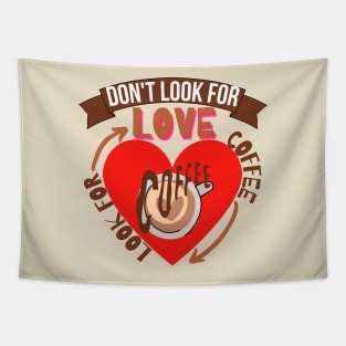 Don't Look For Love Look For Coffee Tapestry