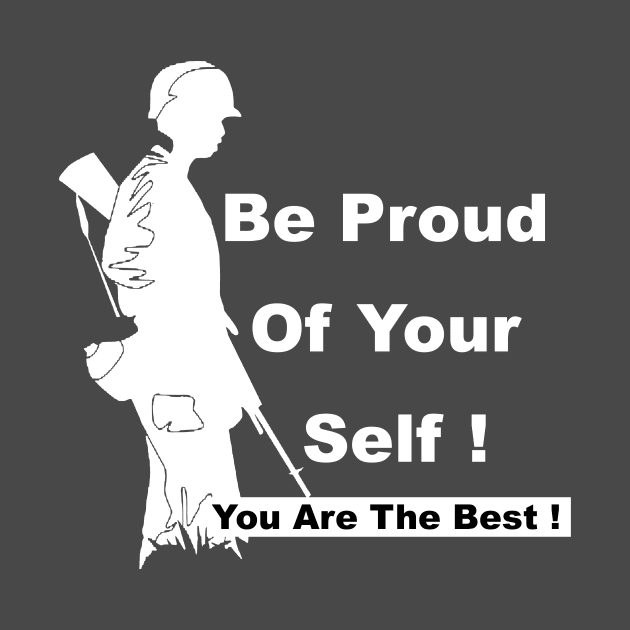 Be Proud Of Your Self ! You are a Soldier You are The Best ! by FoolDesign