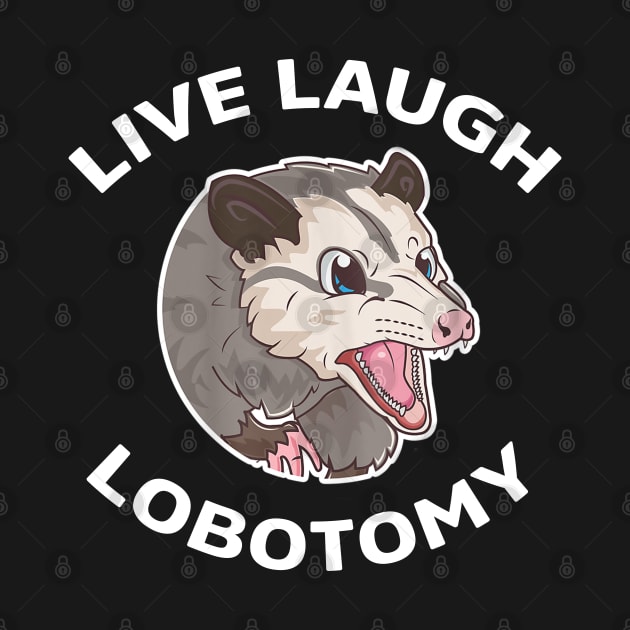 Live Laugh Lobotomy Opossum by Jason Smith