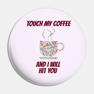 TOUCH MY COFFEE T-Shirts Pin