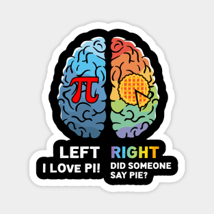 left i love pi right did someone say pie ? Magnet