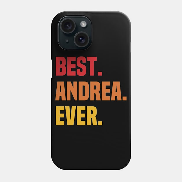 BEST ANDREA EVER ,ANDREA NAME Phone Case by confoundca