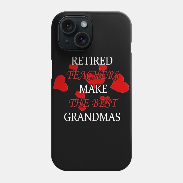 Retired Teachers Make The best Grandmas Phone Case by PRINT-LAND