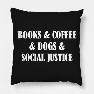 BOOKS & COFFEE & DOGS & SOCIAL JUSTICE Pillow